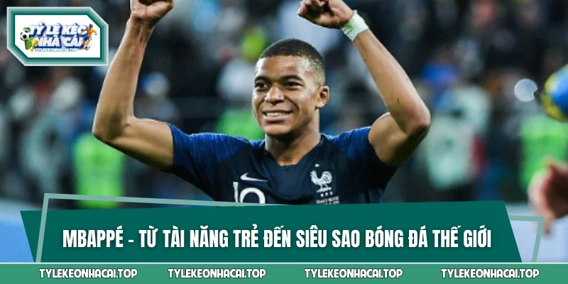 Mbappé - Từ Tài Năng Trẻ Đến Siêu Sao Bóng Đá Thế Giới